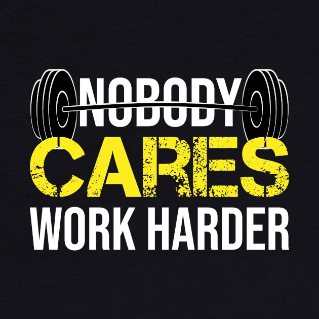 Funny Gym Nobody Cares Work Harder Fitness Powerlifting Gift by mo designs 95